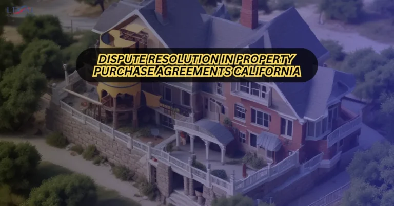 Dispute Resolution in Property Purchase Agreements California