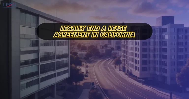 Legally End a Lease Agreement in California